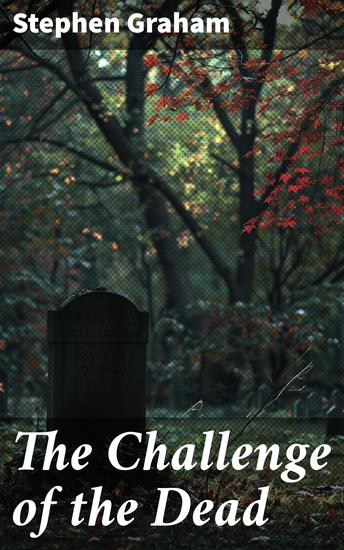 The Challenge of the Dead - A vision of the war and the life of the common soldier in France - cover