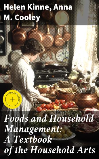Foods and Household Management: A Textbook of the Household Arts - Exploring Domestic Science and Culinary Arts in Early 20th-Century America - cover