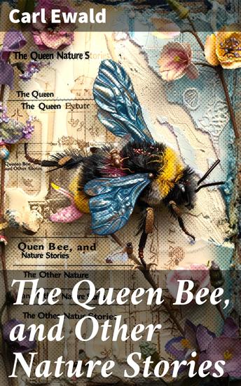 The Queen Bee and Other Nature Stories - Enchanting Tales of Nature and Animal Wisdom - cover