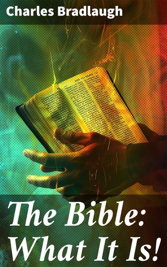 The Bible: What It Is! - Unveiling the Literary and Cultural Significance of Sacred Texts - cover