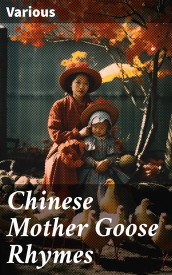 Chinese Mother Goose Rhymes - A Whimsical Collection of Cultural Nursery Rhymes for Young Readers - cover
