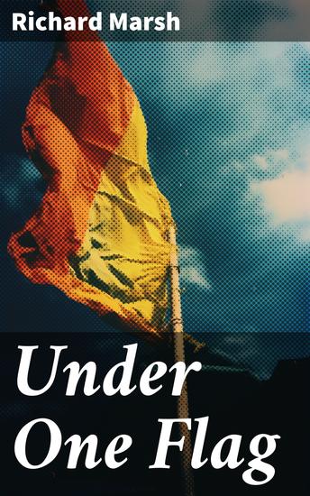 Under One Flag - A Tale of Intrigue Loyalty and Sacrifice in Victorian Society - cover