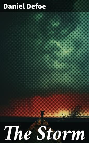 The Storm - Collection of the most Remarkable Casualties and Disasters in Tempest both by Sea and Land - cover