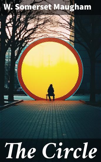 The Circle - A Comedy in Three Acts - cover