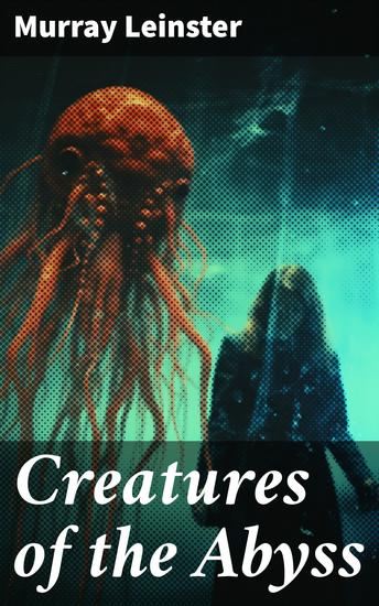 Creatures of the Abyss - Journey into the deep: Unveiling alien mysteries of the abyss - cover