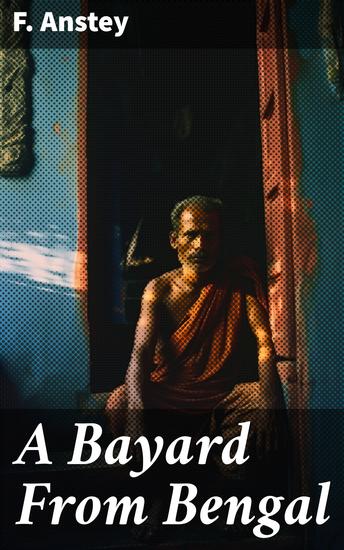 A Bayard From Bengal - A Colonial Comedy of Elastic Proportions - cover
