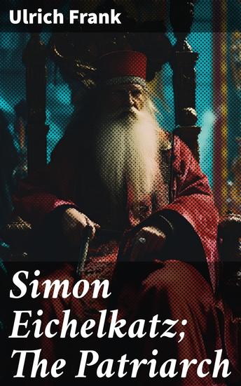 Simon Eichelkatz; The Patriarch - Two Stories of Jewish Life - cover