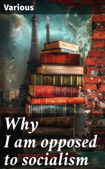 Why I am opposed to socialism - Challenging Socialist Ideals: A Critical Analysis from Multiple Perspectives - cover