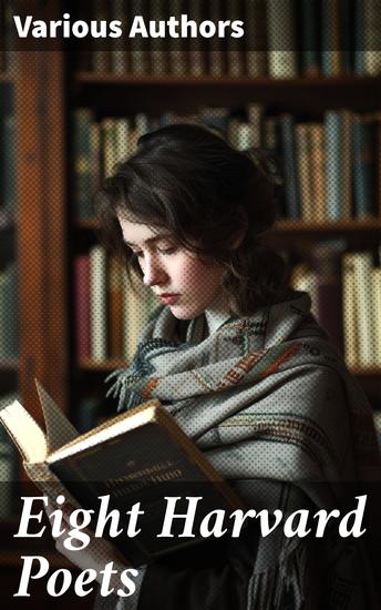 Eight Harvard Poets - Capturing the Essence of Modernist American Poetry - cover