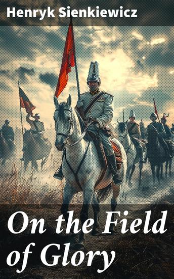 On the Field of Glory - Historical Novel of the Time of King John Sobieski - cover