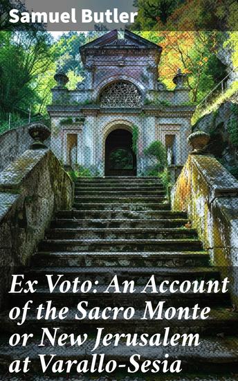 Ex Voto: An Account of the Sacro Monte or New Jerusalem at Varallo-Sesia - With Some Notice of Tabachetti's Remaining Work at the Sanctuary of Crea - cover