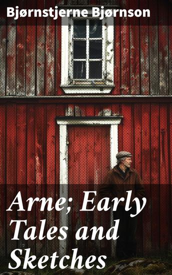 Arne; Early Tales and Sketches - Exploring rural life and human emotions in 19th century Norway - cover