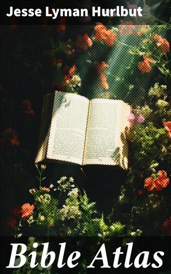 Bible Atlas - A Manual of Biblical Geography and History - cover