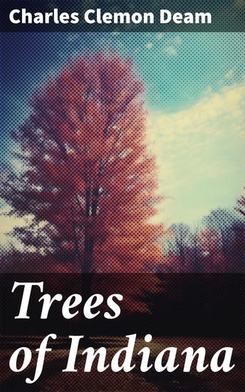 Trees of Indiana - A Comprehensive Guide to Indiana's Native Trees - cover
