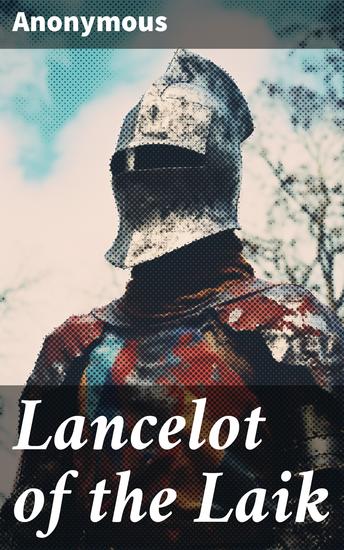 Lancelot of the Laik - A Scottish Metrical Romance (About 1490-1500 A D) - cover