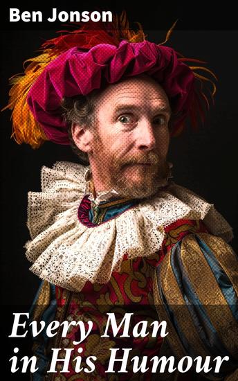 Every Man in His Humour - Exploring Humorous Characters in Elizabethan Comedy - cover