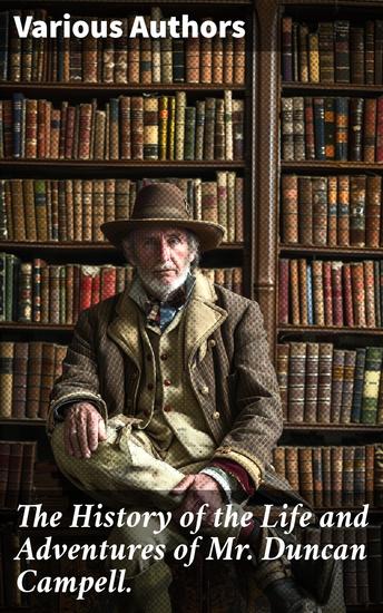 The History of the Life and Adventures of Mr Duncan Campell - An Anthology of 18th Century Literary Adventures - cover
