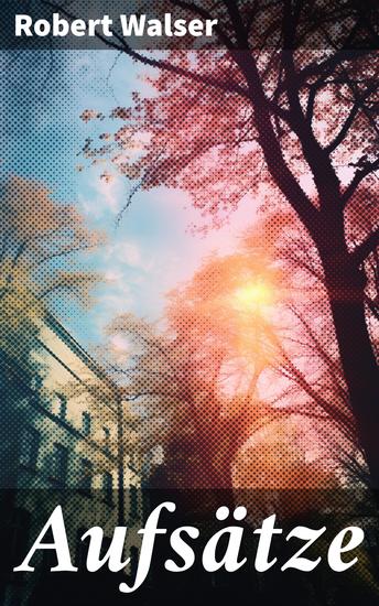 Aufsätze - Reflektionen eines schweizerischen Schriftstellers über Kunst Leben und Natur - cover