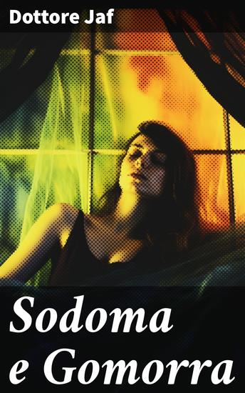 Sodoma e Gomorra - Cronistoria del Libertinaggio attraverso i secoli ed il mondo - cover