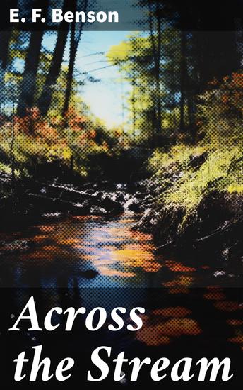Across the Stream - Love Society and Intrigue in the English Countryside - cover