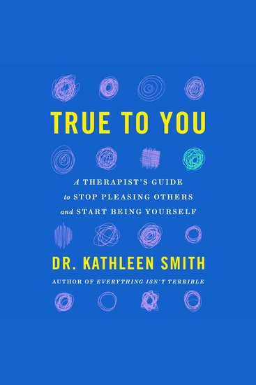 True to You - A Therapist's Guide to Stop Pleasing Others and Start Being Yourself - cover