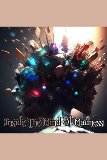 Inside the Mind of Madness - The best stories in history illustrating a characters descent into madness - cover