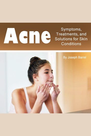 Acne - Symptoms Treatments and Solutions for Skin Conditions - cover
