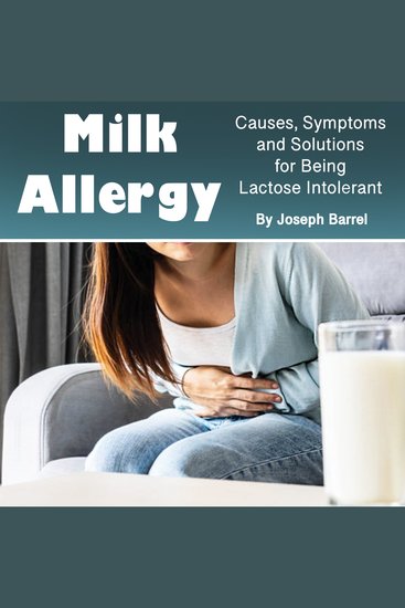 Milk Allergy - Causes Symptoms and Solutions for Being Lactose Intolerant - cover