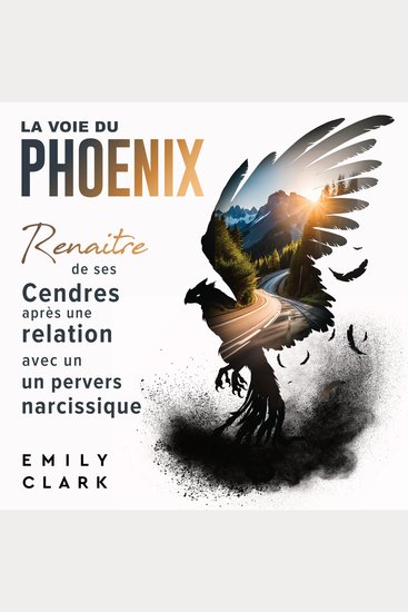 La Voie du Phoenix - Renaitre de ses Cendres après une Relation avec un Pervers Narcissique - cover