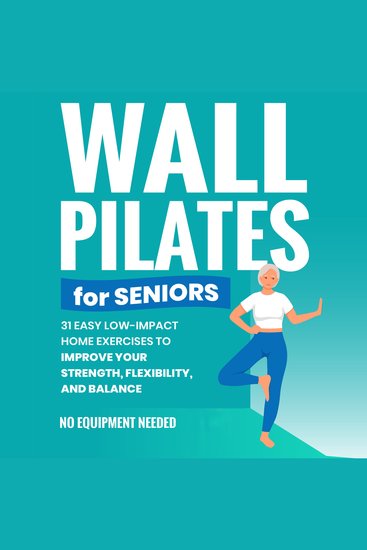 Wall Pilates for Seniors: Gain Back Your Balance Coordination Strength Flexibility and Confidence with Low-Impact Home Workouts | No Equipment Needed - cover