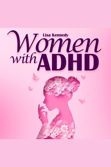 Women with ADHD - The Ultimate Guide to Live Boldly Overcome Distractions and Stay Organized Learn Practical Tips to Manage your Emotions Improve Relationships Finances & Transform Your Life - cover