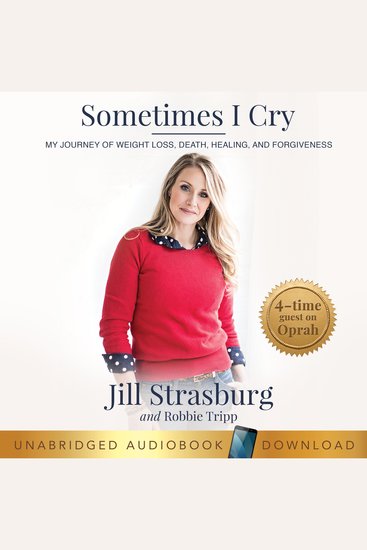 Sometimes I Cry - My Journey of Weight Loss and Death Healing and Forgiveness - cover