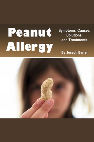 Peanut Allergy - Symptoms Causes Solutions and Treatments - cover