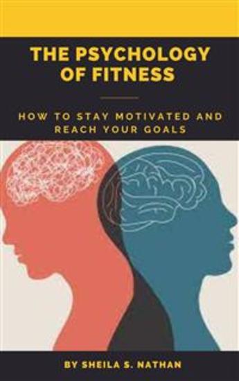 The Psychology of Fitness - The Psychology of Fitness: How to Stay Motivated and Reach Your Goals - cover