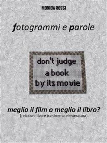 Fotogrammi e Parole Meglio il film o meglio il libro? - Relazioni libere tra cinema e letteratura - cover
