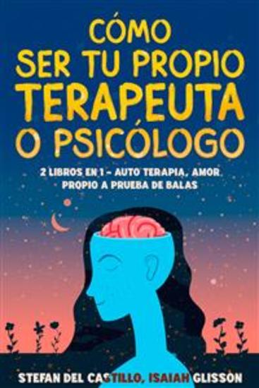 Cómo Ser tu Propio Terapeuta o Psicólogo - 2 Libros en 1 - Auto Terapia Amor Propio a Prueba de Balas - cover