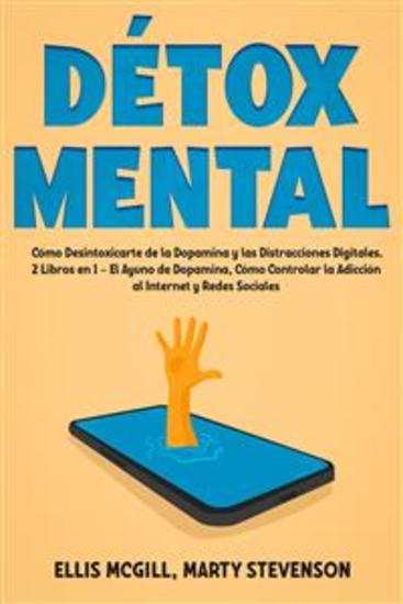 Détox Mental - Cómo Desintoxicarte de la Dopamina y las Distracciones Digitales 2 Libros en 1 - El Ayuno de Dopamina Cómo Controlar la Adicción al Internet y Redes Sociales - cover