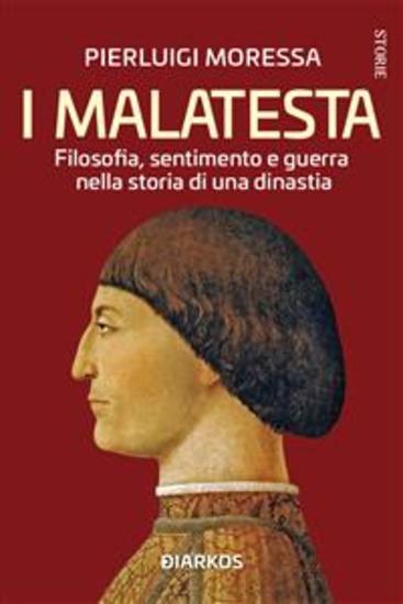 I Malatesta - Filosofia sentimento e guerra nella storia di una dinastia - cover