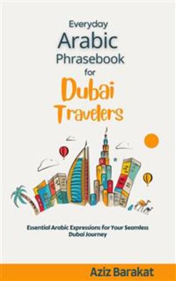Everyday Arabic Phrasebook for Dubai Travelers - Essential Arabic Expressions for Your Seamless Dubai Journey - cover