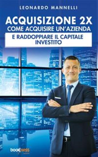Acquisizione 2X - Come acquisire un’azienda e raddoppiare il capitale investito - cover