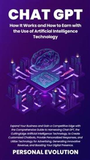 Chat GPT: How It Works and How to Earn with the Use of Artificial Intelligence Technology - cover