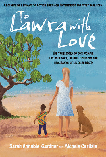 To Lawra with Love - The True Story Of One Woman Two Villages Infinite Optimism And Thousands Of Lives Changed - cover
