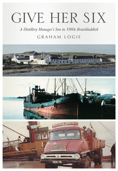 Give Her Six - A Distillery Manager's Son in 1960s Bruichladdich - cover