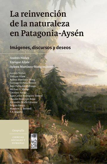 La reinvención de la naturaleza en Patagonia-Aysén - Imágenes discursos y deseos - cover
