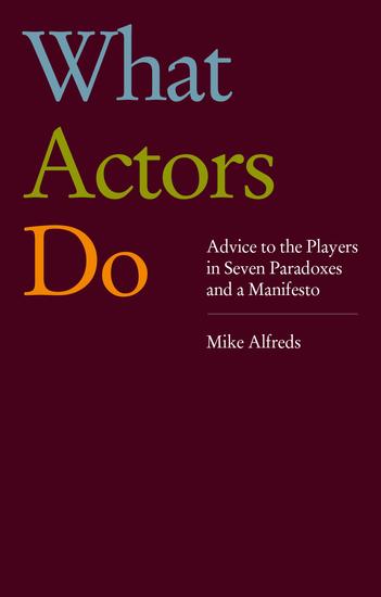 What Actors Do - Advice to the Players in Seven Paradoxes and a Manifesto - cover