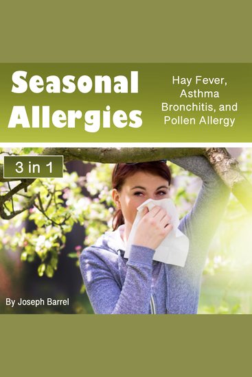 Seasonal Allergies - Hay Fever Asthma Bronchitis and Pollen Allergy - cover