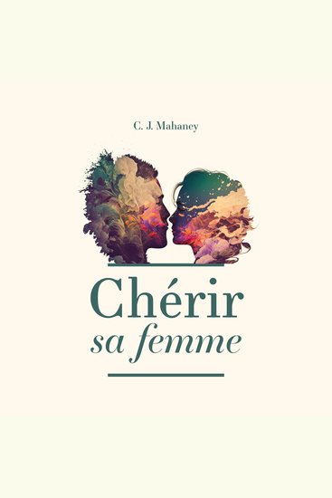 Chérir sa femme - Apprendre à toucher son cœur et son âme avant de toucher son corps - cover