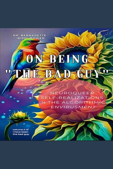 On being "the bad guy" - Neuroqueer Self-Realizations in the Algorithmic Envirusment - cover