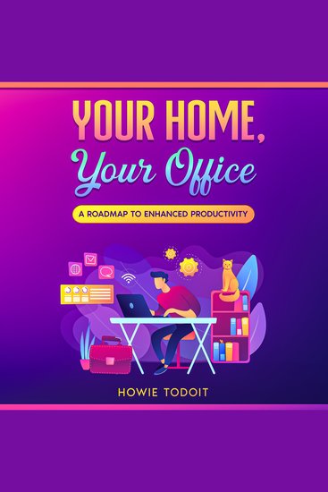 Your Home Your Office - A Roadmap to Enhanced Productivity - cover