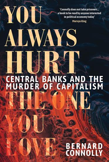 You Always Hurt the One You Love - Central Banks and the Murder of Capitalism - cover